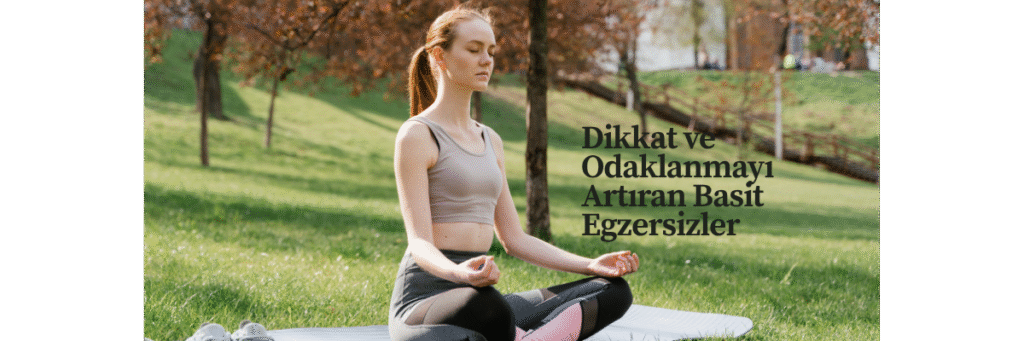 Dikkat ve Odaklanmayı Artıran Basit Egzersizler