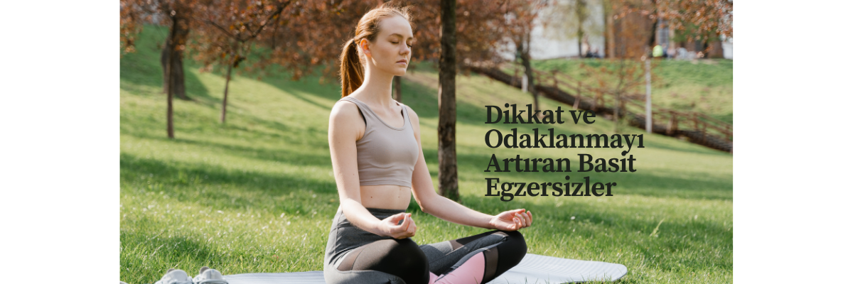 Dikkat ve Odaklanmayı Artıran Basit Egzersizler