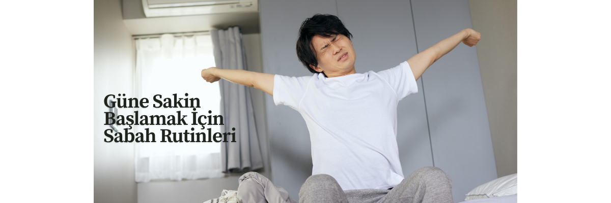 Güne Sakin Başlamak İçin Sabah Rutinleri