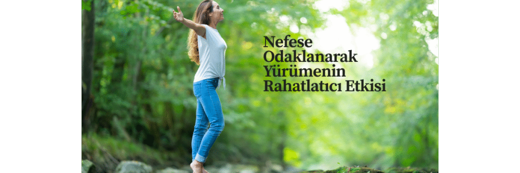 Nefese Odaklanarak Yürümenin Rahatlatıcı Etkisi