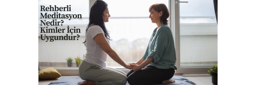 Rehberli Meditasyon Nedir? Kimler İçin Uygundur?