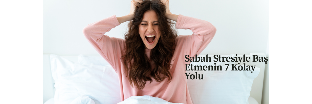 Sabah Stresiyle Baş Etmenin 7 Kolay Yolu