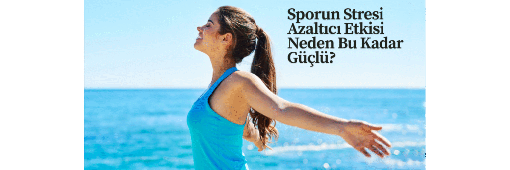 Sporun Stresi Azaltıcı Etkisi Neden Bu Kadar Güçlü?