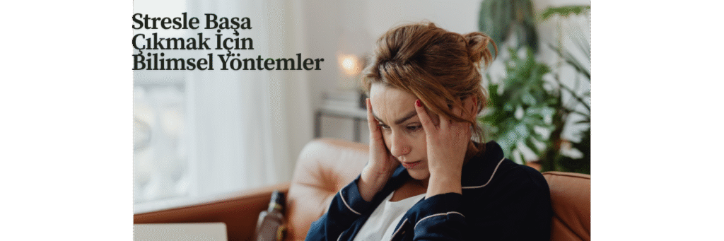 Stresle Başa Çıkmak İçin Bilimsel Yöntemler