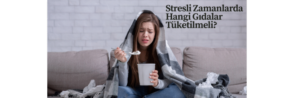 Stresli Zamanlarda Hangi Gıdalar Tüketilmeli?