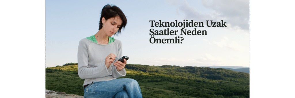 Teknolojiden Uzak Saatler Neden Önemli?