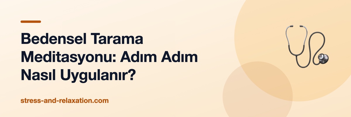 Bedensel Tarama Meditasyonu: Adım Adım Nasıl Uygulanır?